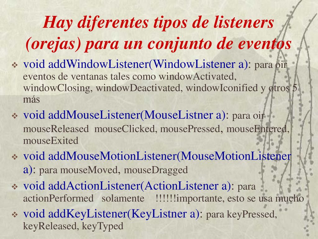 Hay diferentes tipos de listeners (orejas) para un conjunto de eventos