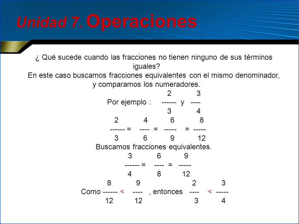 Unidad 7. Operaciones ¿ Qué sucede cuando las fracciones no tienen ninguno de sus términos iguales