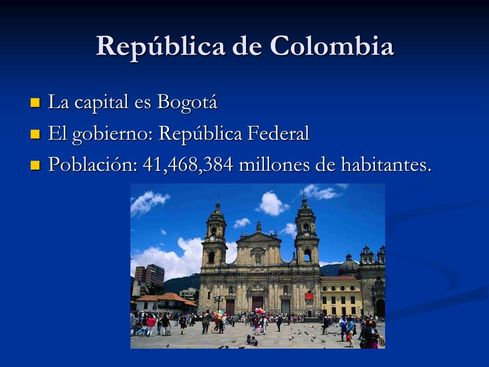 República de Colombia La capital es Bogotá
