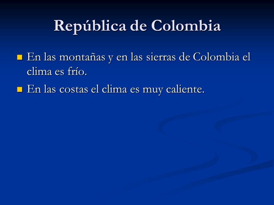 República de Colombia En las montañas y en las sierras de Colombia el clima es frío.
