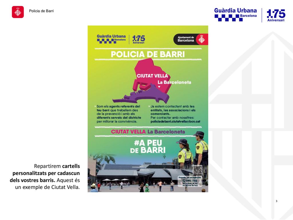Policia de Barri Repartirem cartells personalitzats per cadascun dels vostres barris. Aquest és un exemple de Ciutat Vella.