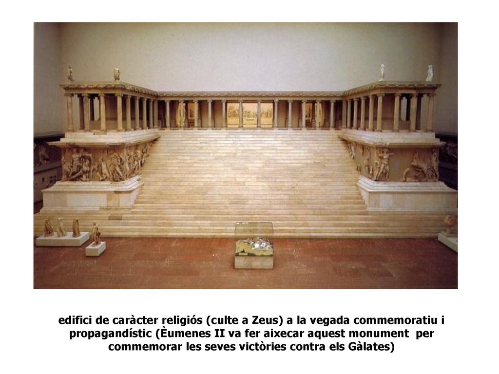 edifici de caràcter religiós (culte a Zeus) a la vegada commemoratiu i propagandístic (Èumenes II va fer aixecar aquest monument per commemorar les seves victòries contra els Gàlates)