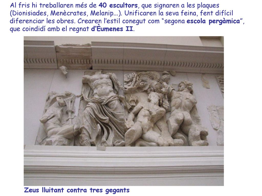 Al fris hi treballaren més de 40 escultors, que signaren a les plaques (Dionisiades, Menècrates, Melanip...). Unificaren la seva feina, fent difícil diferenciar les obres. Crearen l’estil conegut com segona escola pergàmica , que coindidí amb el regnat d’Èumenes II.