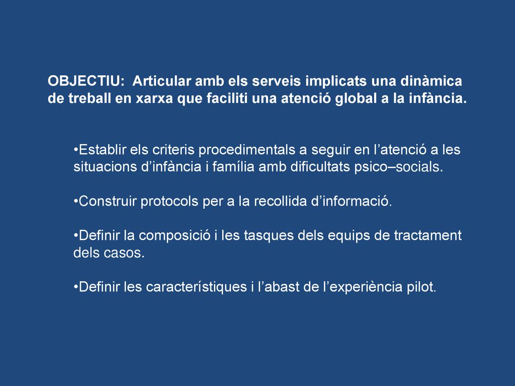 OBJECTIU: Articular amb els serveis implicats una dinàmica de treball en xarxa que faciliti una atenció global a la infància.