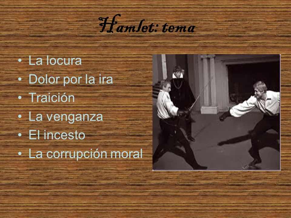 Hamlet: tema La locura Dolor por la ira Traición La venganza
