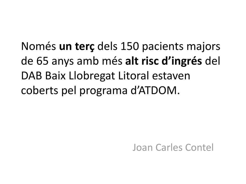Només un terç dels 150 pacients majors de 65 anys amb més alt risc d’ingrés del DAB Baix Llobregat Litoral estaven coberts pel programa d’ATDOM.