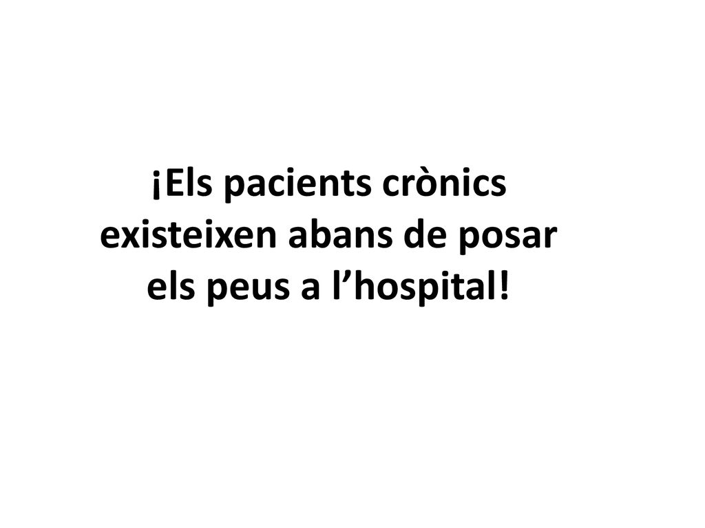 ¡Els pacients crònics existeixen abans de posar els peus a l’hospital!