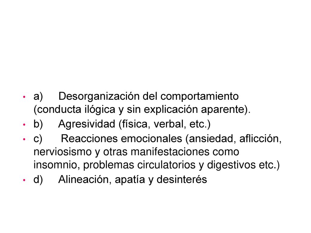a) Desorganización del comportamiento (conducta ilógica y sin explicación aparente).