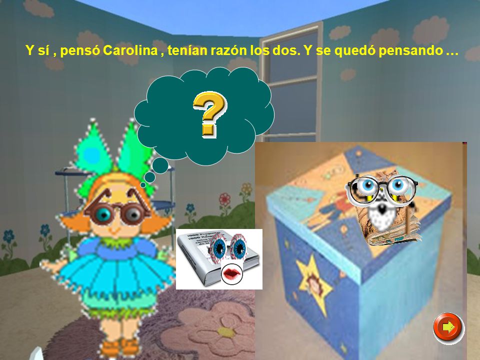 Y sí , pensó Carolina , tenían razón los dos. Y se quedó pensando …