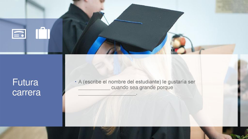 Futura carrera A (escribe el nombre del estudiante) le gustaría ser ___________ cuando sea grande porque ____________________.