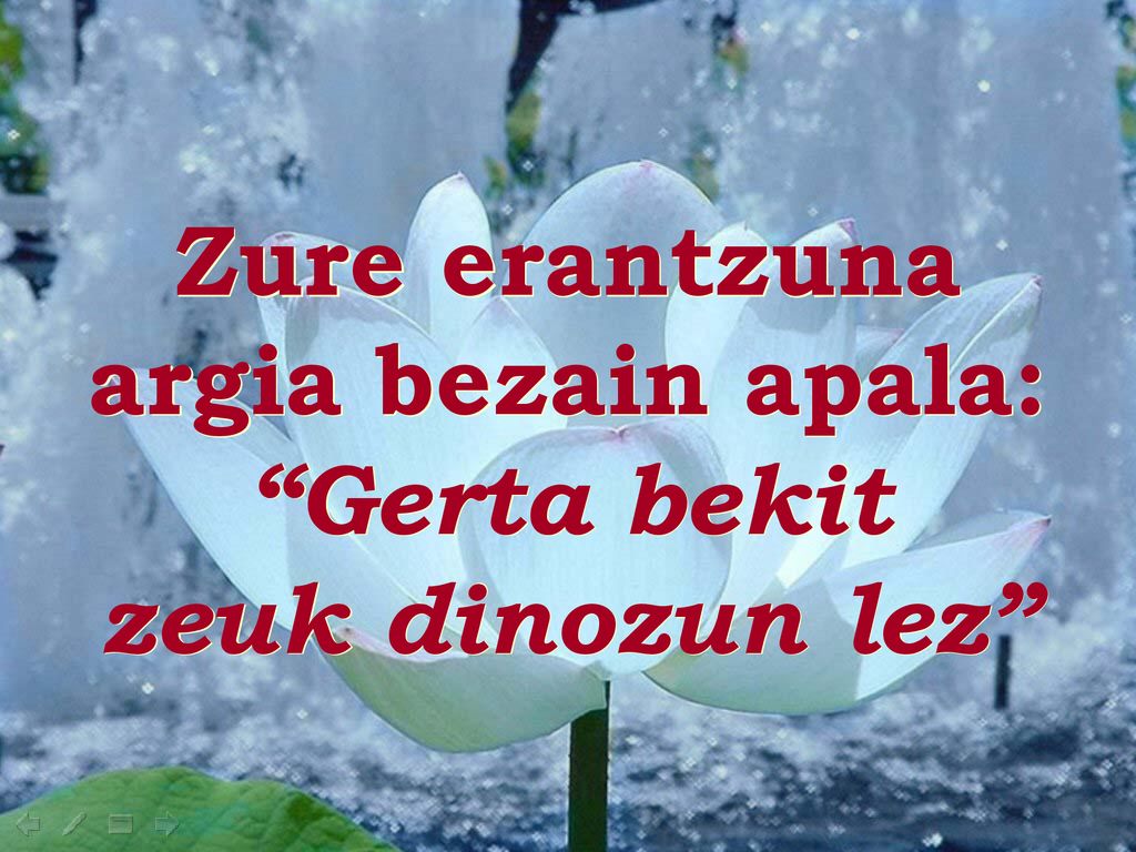 Zure erantzuna argia bezain apala: Gerta bekit zeuk dinozun lez