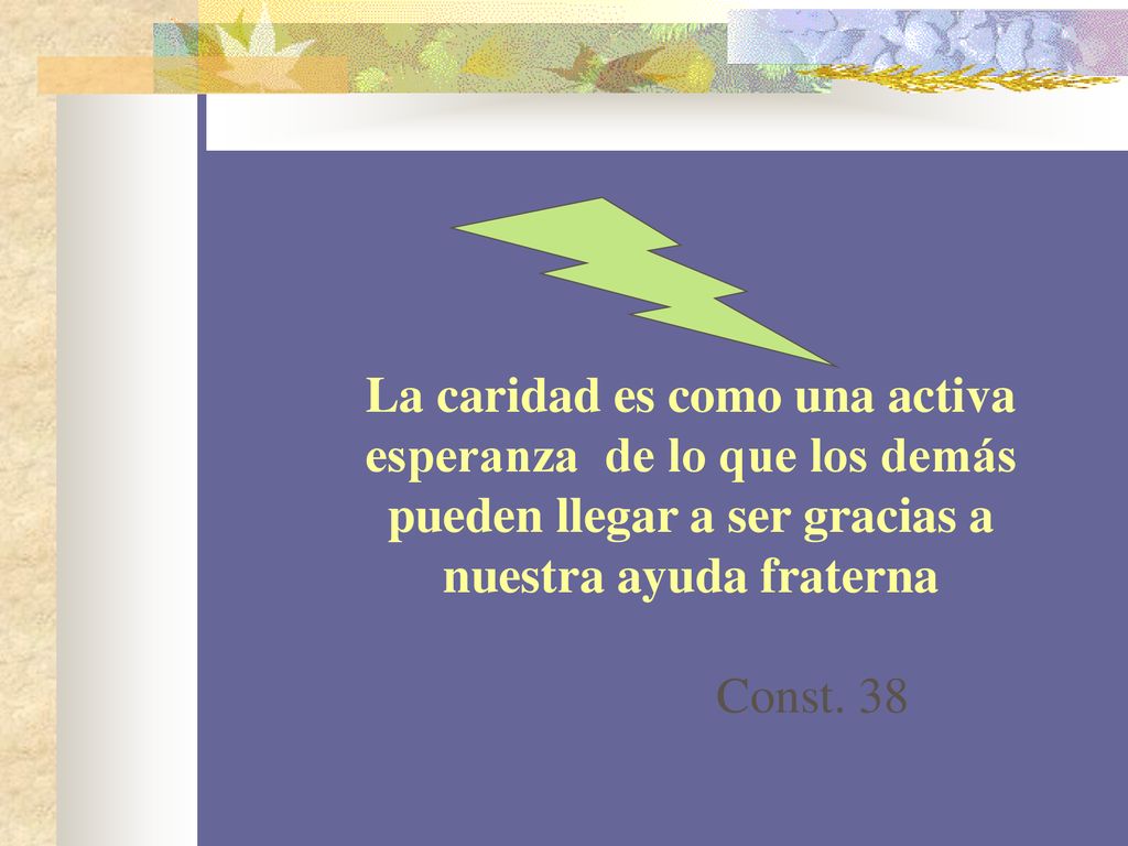La caridad es como una activa esperanza de lo que los demás pueden llegar a ser gracias a nuestra ayuda fraterna