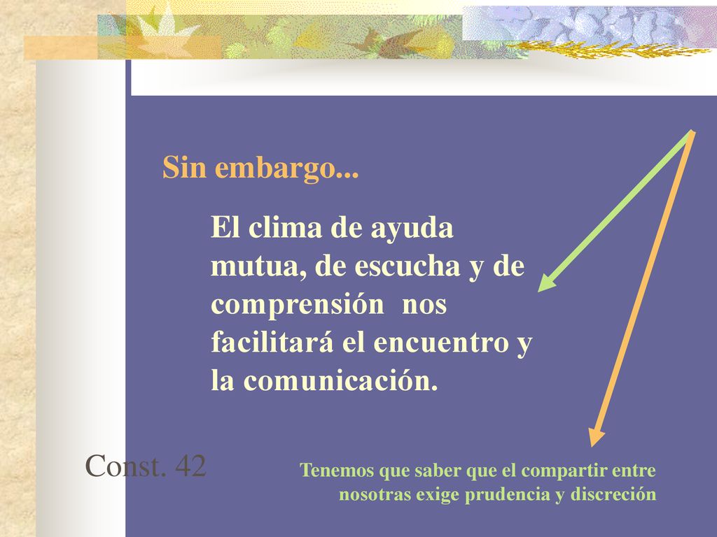 Sin embargo... El clima de ayuda mutua, de escucha y de comprensión nos facilitará el encuentro y la comunicación.