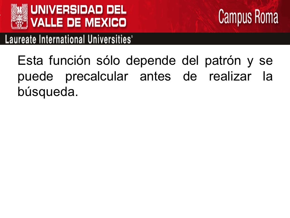 Esta función sólo depende del patrón y se puede precalcular antes de realizar la búsqueda.