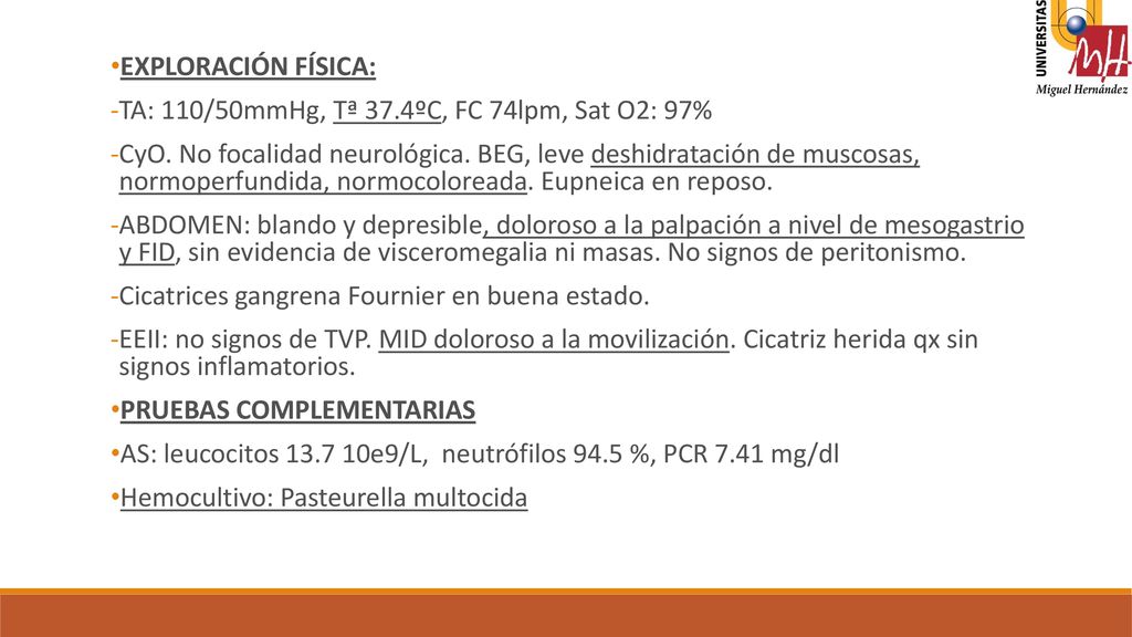 EXPLORACIÓN FÍSICA: TA: 110/50mmHg, Tª 37.4ºC, FC 74lpm, Sat O2: 97%