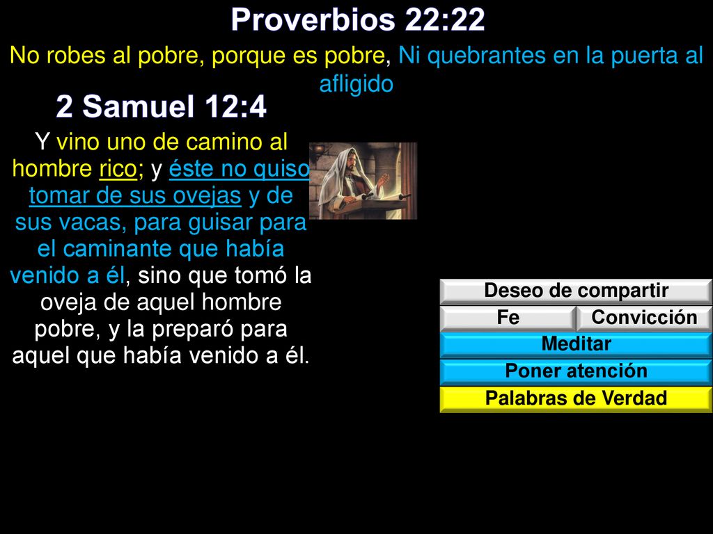 Proverbios 22:22 No robes al pobre, porque es pobre, Ni quebrantes en la puerta al afligido. 2 Samuel 12:4.
