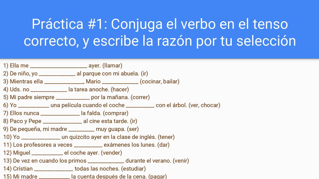 Práctica #1: Conjuga el verbo en el tenso correcto, y escribe la razón por tu selección