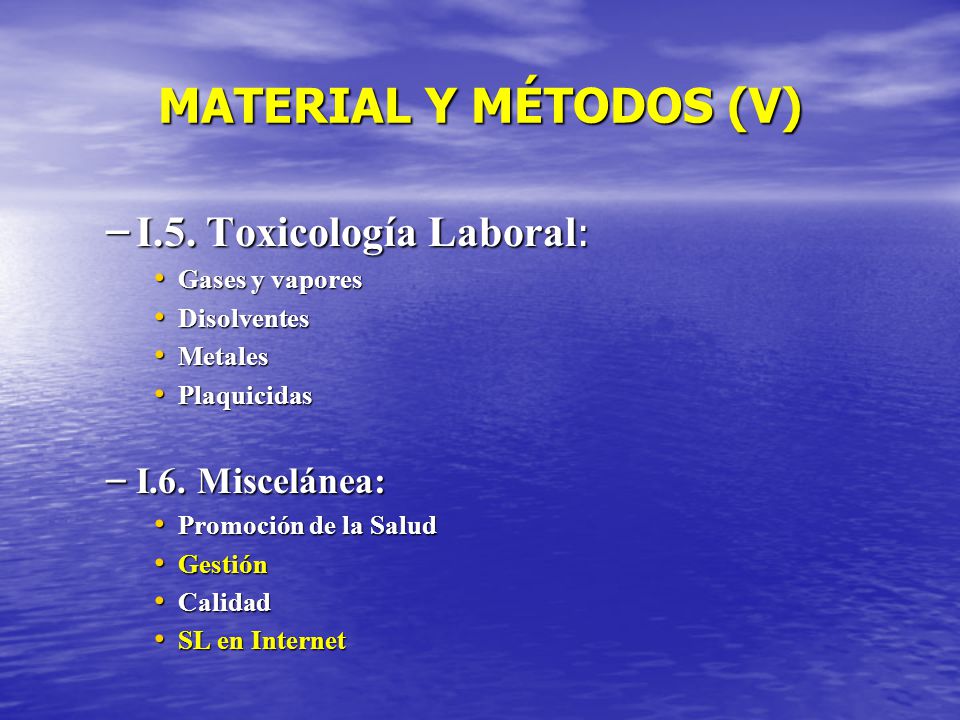 MATERIAL Y MÉTODOS (V) I.5. Toxicología Laboral: I.6. Miscelánea: