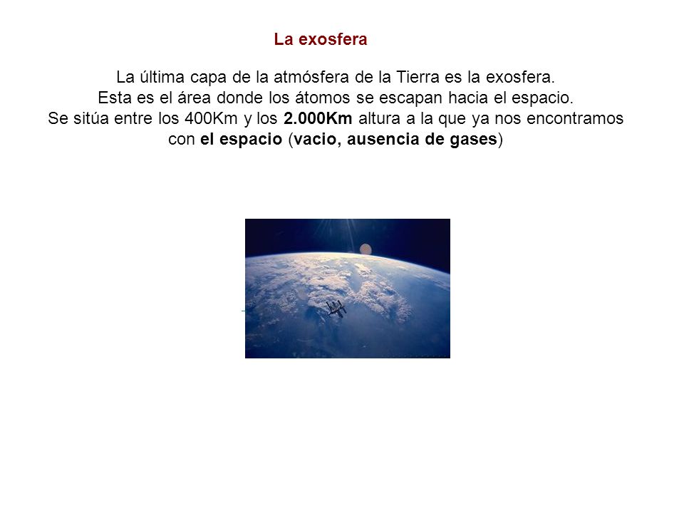 La última capa de la atmósfera de la Tierra es la exosfera.