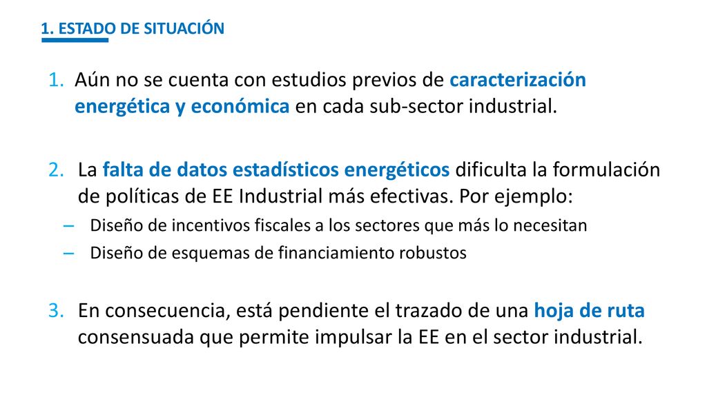 1. ESTADO DE SITUACIÓN Aún no se cuenta con estudios previos de caracterización energética y económica en cada sub-sector industrial.