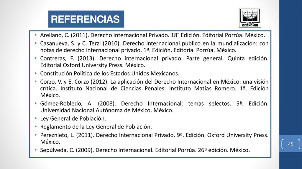 REFERENCIAS Arellano, C. (2011). Derecho Internacional Privado. 18° Edición. Editorial Porrúa. México.