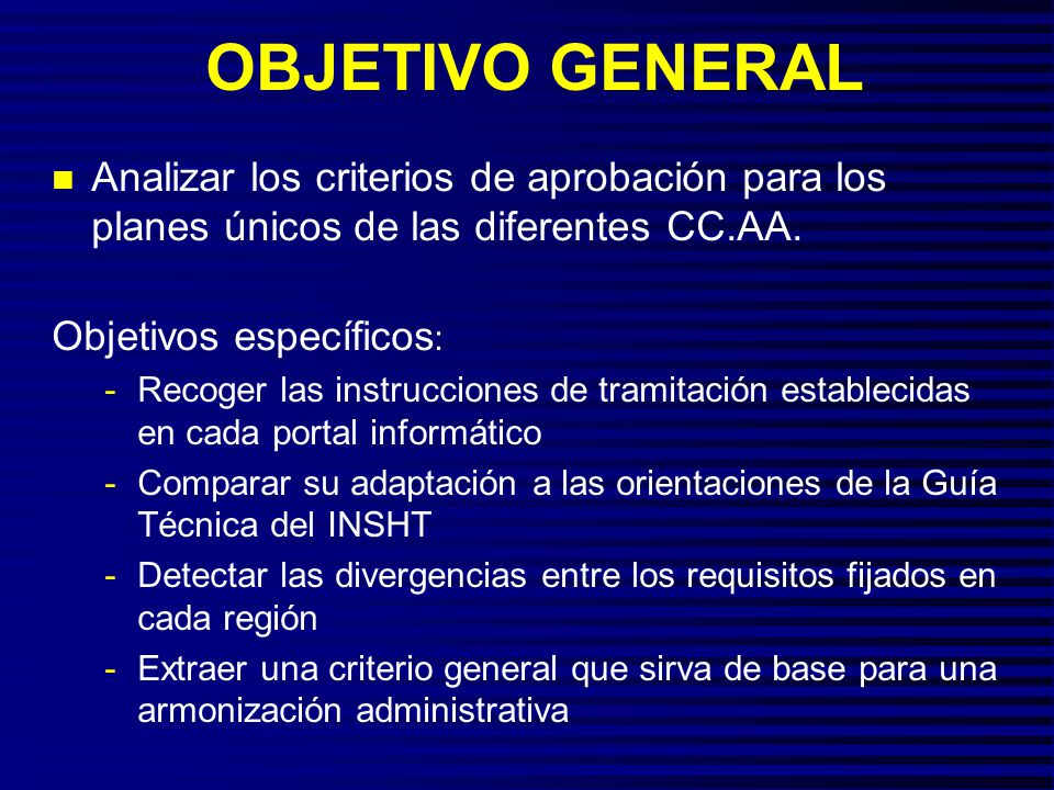 OBJETIVO GENERAL Analizar los criterios de aprobación para los planes únicos de las diferentes CC.AA.