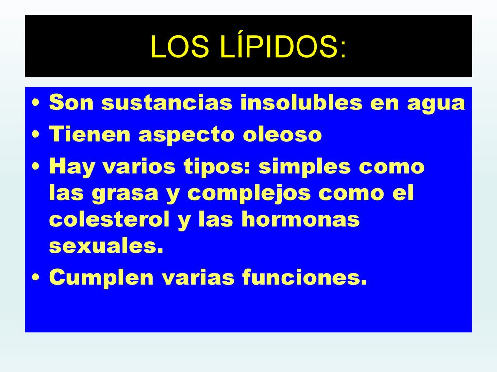 LOS LÍPIDOS: Son sustancias insolubles en agua Tienen aspecto oleoso