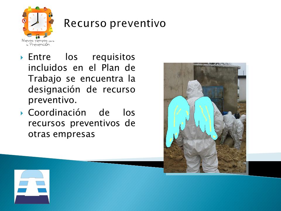 Recurso preventivo Entre los requisitos incluidos en el Plan de Trabajo se encuentra la designación de recurso preventivo.