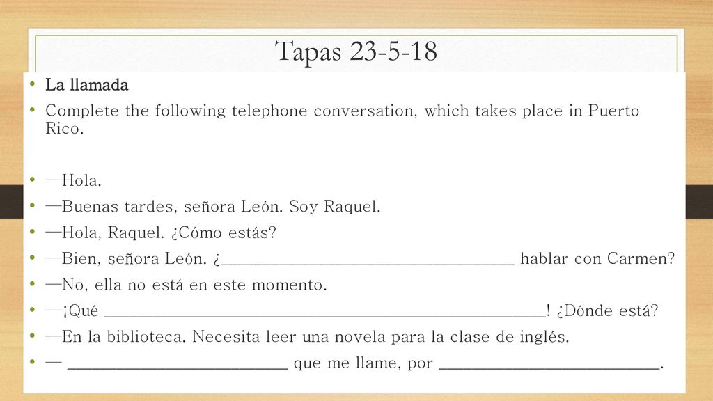 Tapas La llamada. Complete the following telephone conversation, which takes place in Puerto Rico.