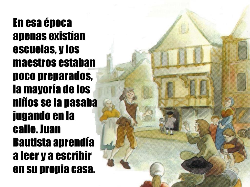 En esa época apenas existían escuelas, y los maestros estaban poco preparados, la mayoría de los niños se la pasaba jugando en la calle.