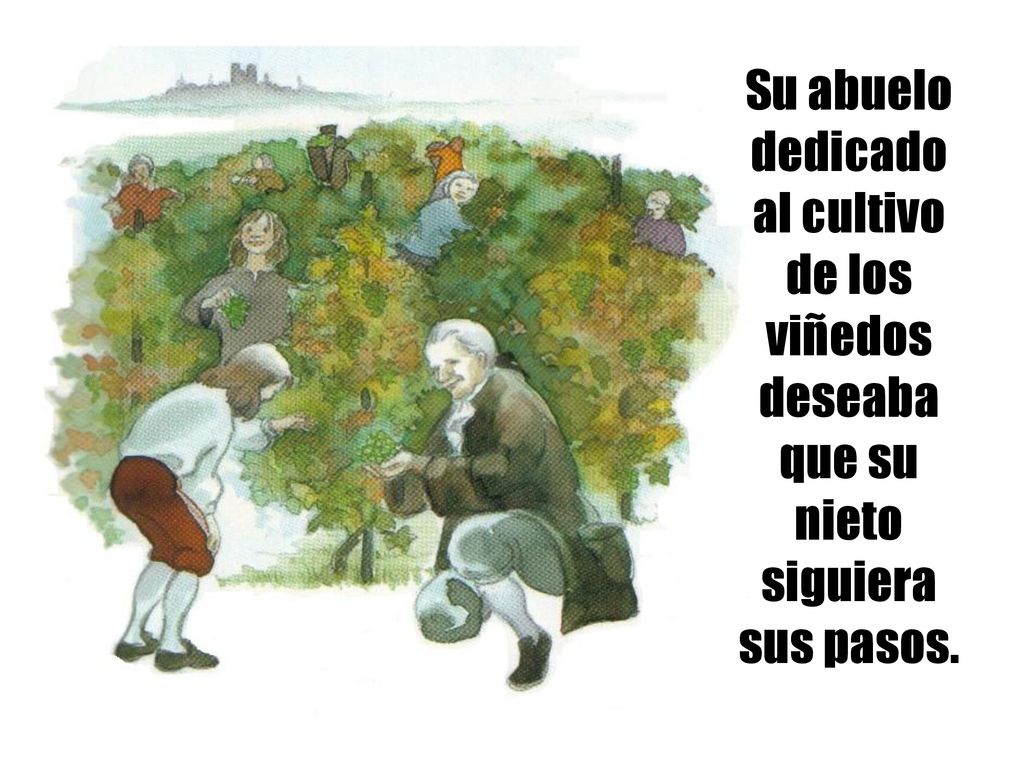 Su abuelo dedicado al cultivo de los viñedos deseaba que su nieto siguiera sus pasos.