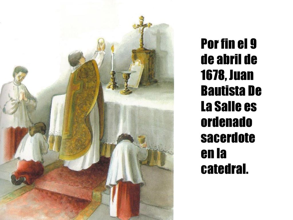 Por fin el 9 de abril de 1678, Juan Bautista De La Salle es ordenado sacerdote en la catedral.