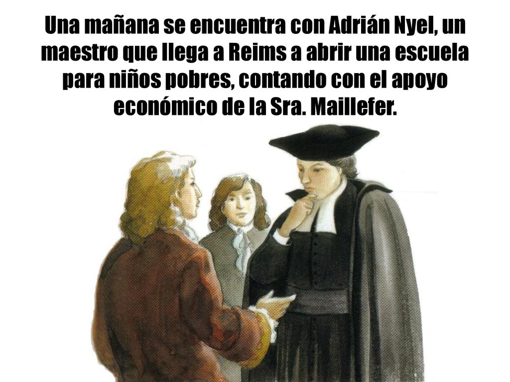 Una mañana se encuentra con Adrián Nyel, un maestro que llega a Reims a abrir una escuela para niños pobres, contando con el apoyo económico de la Sra.