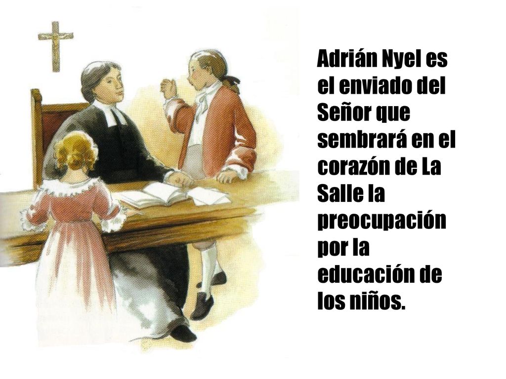 Adrián Nyel es el enviado del Señor que sembrará en el corazón de La Salle la preocupación por la educación de los niños.