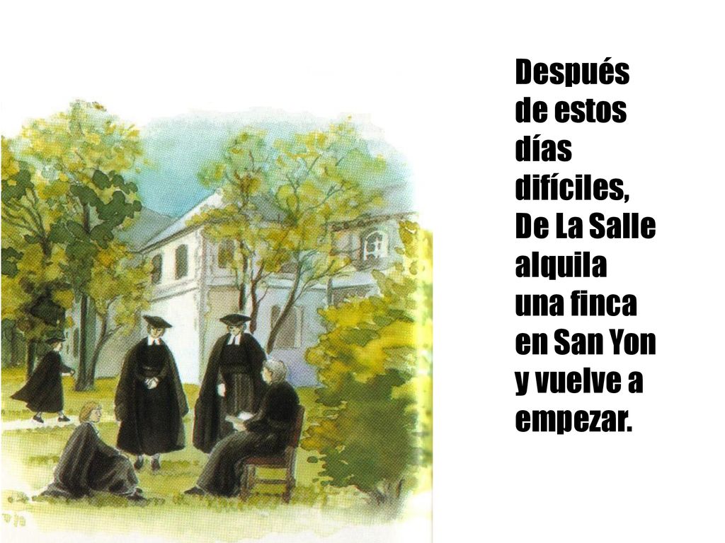 Después de estos días difíciles, De La Salle alquila una finca en San Yon y vuelve a empezar.