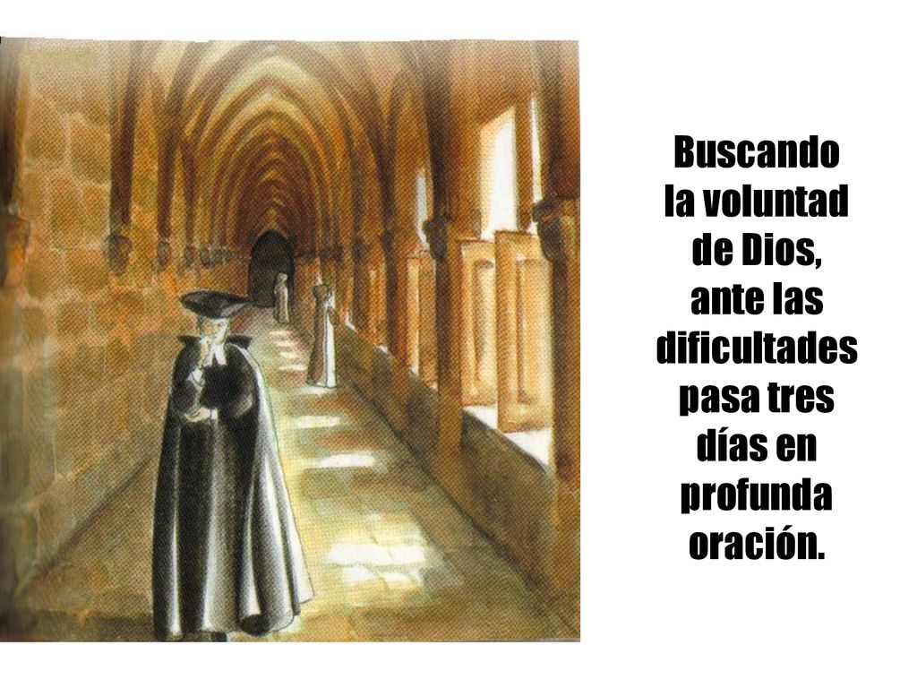 Buscando la voluntad de Dios, ante las dificultades pasa tres días en profunda oración.