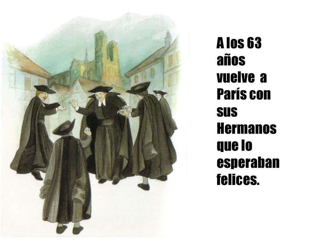 A los 63 años vuelve a París con sus Hermanos que lo esperaban felices.