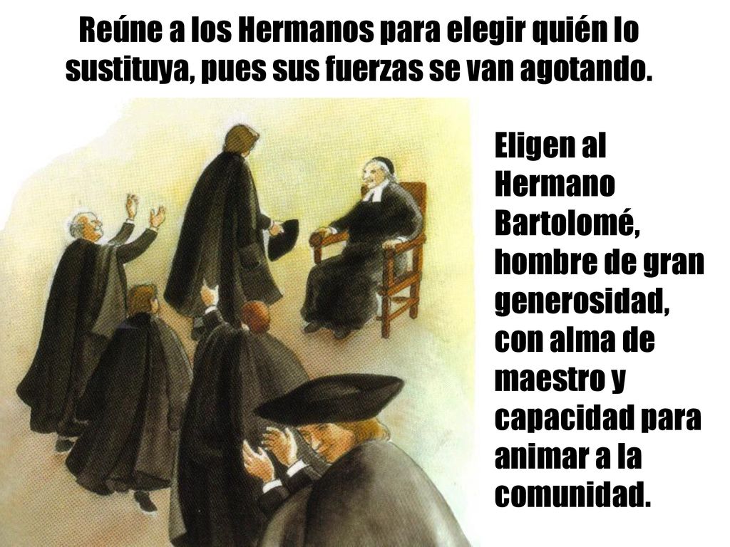 Reúne a los Hermanos para elegir quién lo sustituya, pues sus fuerzas se van agotando.