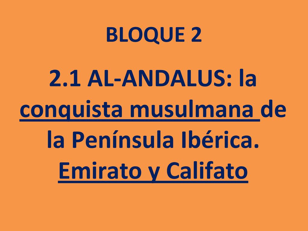 BLOQUE AL-ANDALUS: la conquista musulmana de la Península Ibérica. Emirato y Califato