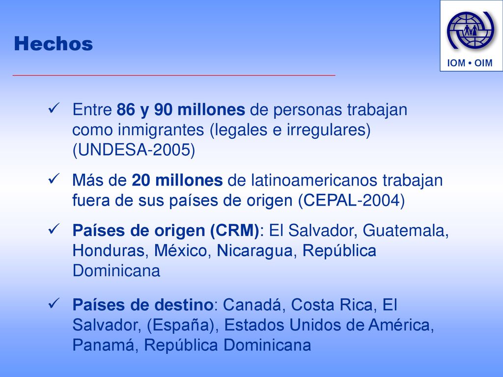 IOM • OIM Hechos. Entre 86 y 90 millones de personas trabajan como inmigrantes (legales e irregulares) (UNDESA-2005)