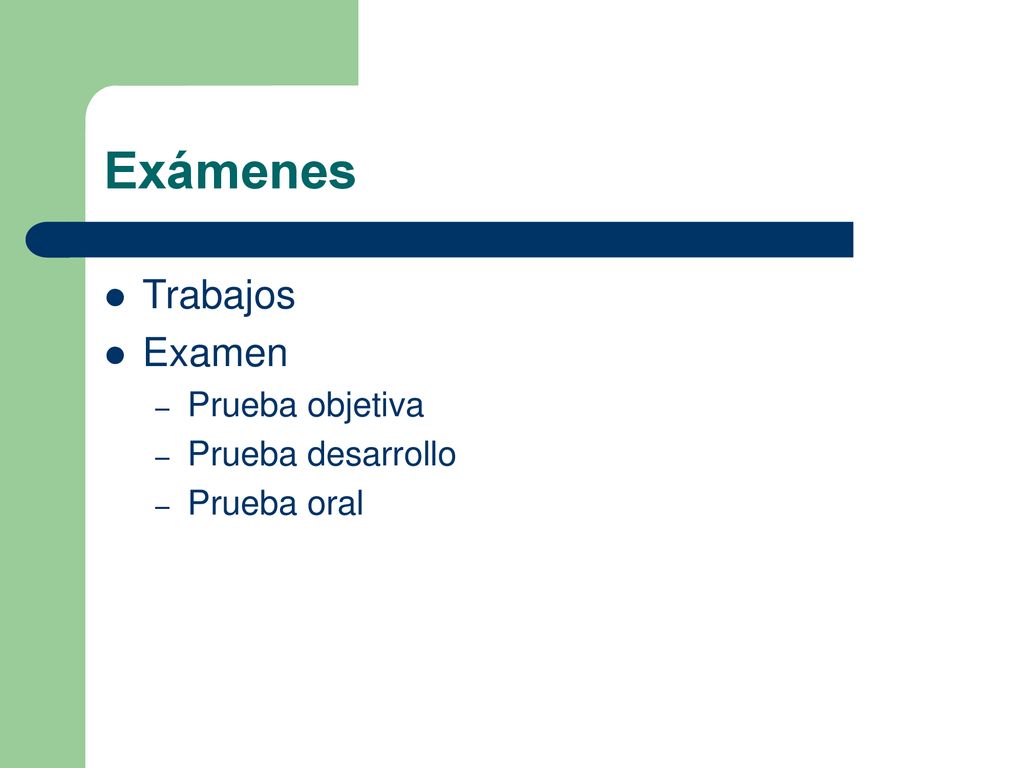 Exámenes Trabajos Examen Prueba objetiva Prueba desarrollo Prueba oral