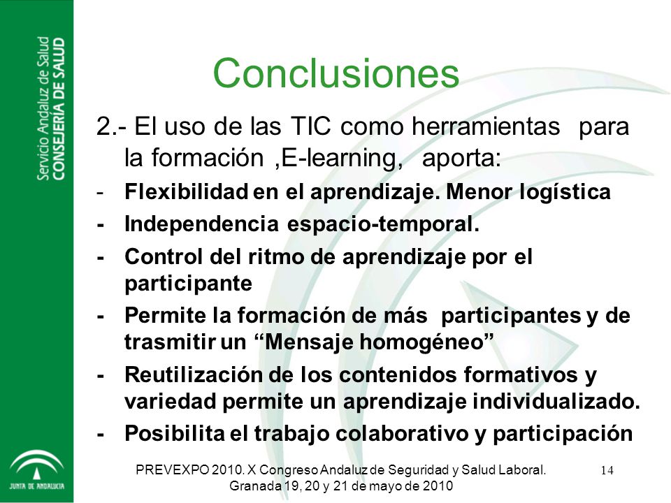 Conclusiones 2.- El uso de las TIC como herramientas para la formación ,E-learning, aporta: - Flexibilidad en el aprendizaje. Menor logística.