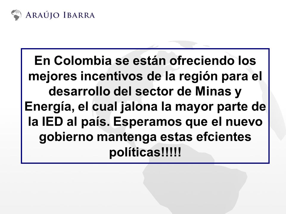 En Colombia se están ofreciendo los mejores incentivos de la región para el desarrollo del sector de Minas y Energía, el cual jalona la mayor parte de la IED al país.