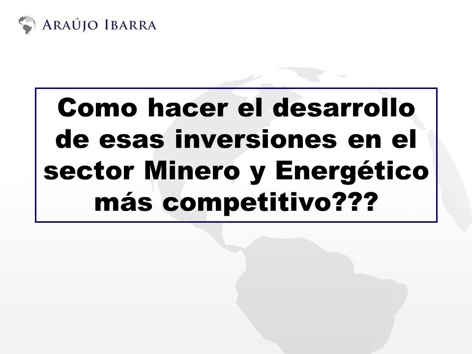 Como hacer el desarrollo de esas inversiones en el sector Minero y Energético más competitivo