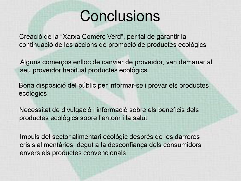 Conclusions Creació de la Xarxa Comerç Verd , per tal de garantir la continuació de les accions de promoció de productes ecològics.