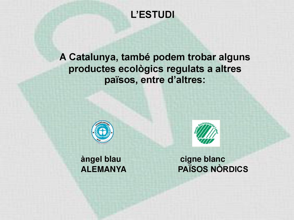L’ESTUDI A Catalunya, també podem trobar alguns productes ecològics regulats a altres països, entre d’altres: