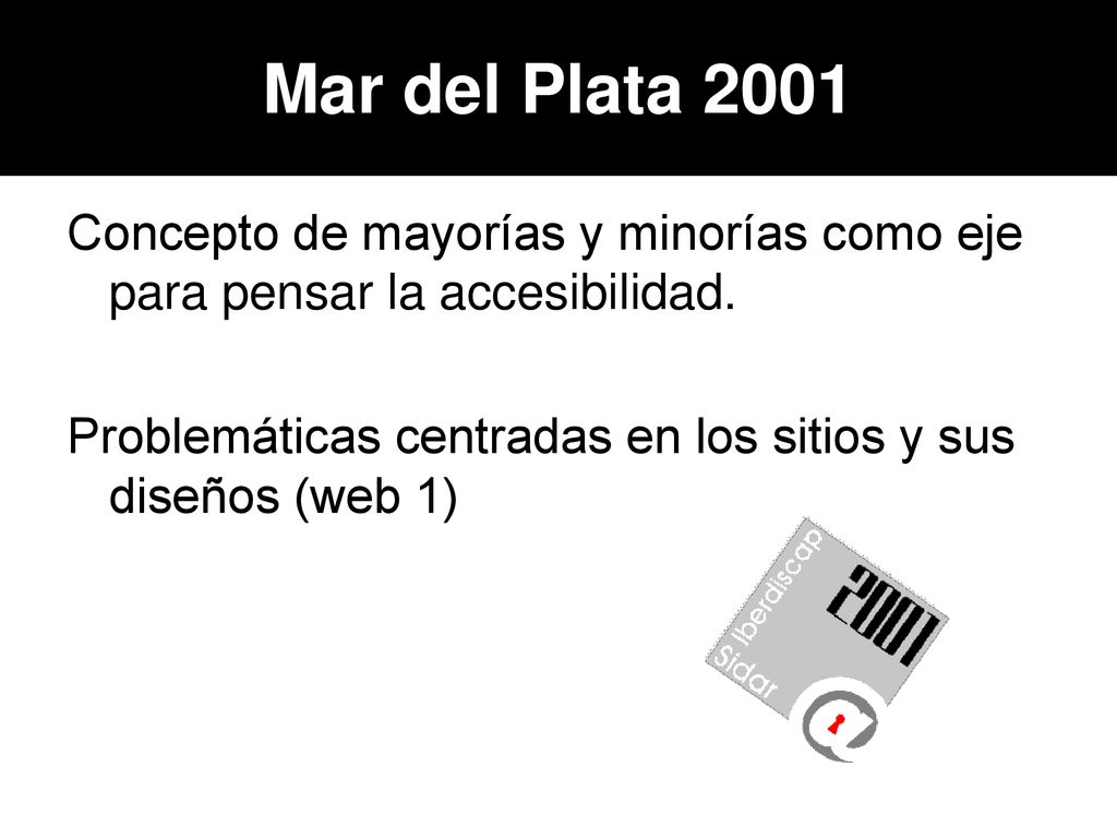 Mar del Plata 2001 Concepto de mayorías y minorías como eje para pensar la accesibilidad.