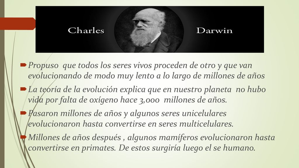 j Propuso que todos los seres vivos proceden de otro y que van evolucionando de modo muy lento a lo largo de millones de años.