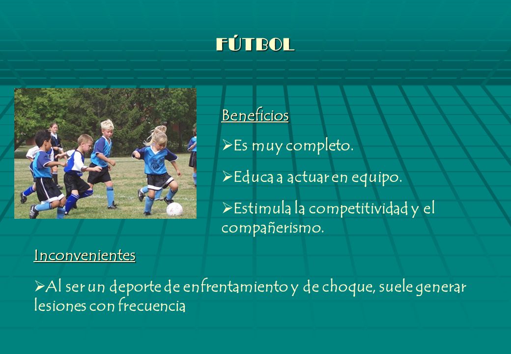 FÚTBOL Beneficios Es muy completo. Educa a actuar en equipo.
