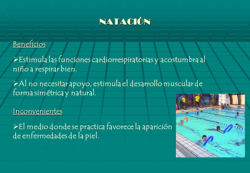 NATACIÓN Beneficios. Estimula las funciones cardiorrespiratorias y acostumbra al niño a respirar bien.